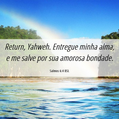Picture 06 - Salmos 6:4 BSL - Return, Yahweh. Entregue minha alma, e me salve - Bible Verse Picture