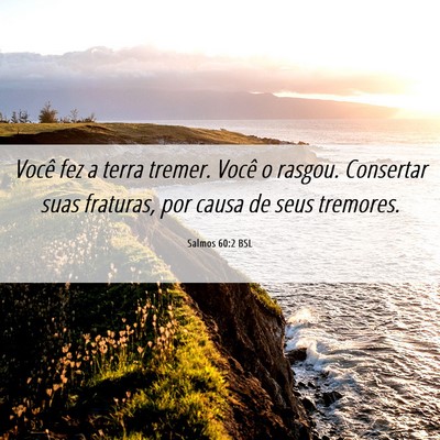 Picture 06 - Salmos 60:2 BSL - Você fez a terra tremer. Você o rasgou. - Bible Verse Picture
