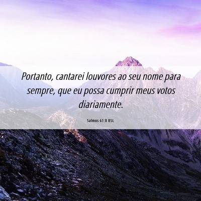Picture 06 - Salmos 61:8 BSL - Portanto, cantarei louvores ao seu nome para - Bible Verse Picture