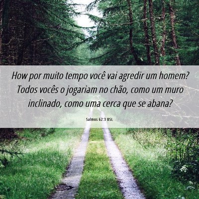 Picture 06 - Salmos 62:3 BSL - How por muito tempo você vai agredir um homem? - Bible Verse Picture