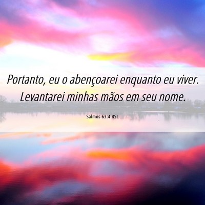 Picture 06 - Salmos 63:4 BSL - Portanto, eu o abençoarei enquanto eu viver. - Bible Verse Picture