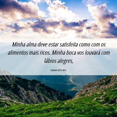 Picture 06 - Salmos 63:5 BSL - Minha alma deve estar satisfeita como com os - Bible Verse Picture