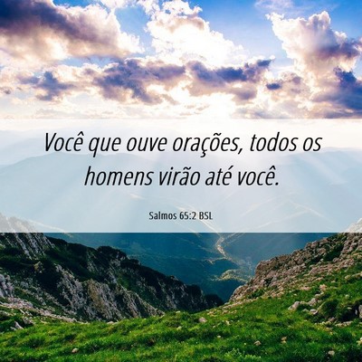 Picture 06 - Salmos 65:2 BSL - Você que ouve orações, todos os homens virão - Bible Verse Picture