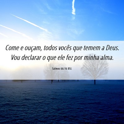 Picture 06 - Salmos 66:16 BSL - Come e ouçam, todos vocês que temem a Deus. Vou - Bible Verse Picture