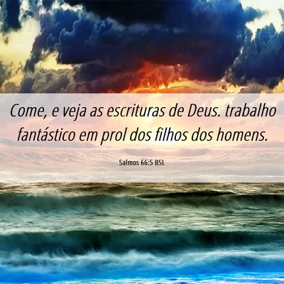 Picture 06 - Salmos 66:5 BSL - Come, e veja as escrituras de Deus. trabalho - Bible Verse Picture