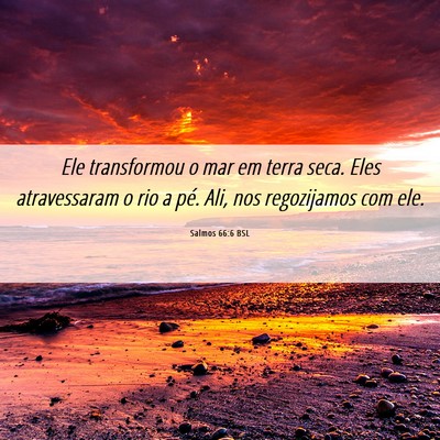 Picture 06 - Salmos 66:6 BSL - Ele transformou o mar em terra seca. Eles - Bible Verse Picture