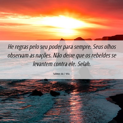 Picture 06 - Salmos 66:7 BSL - He regras pelo seu poder para sempre. Seus olhos - Bible Verse Picture