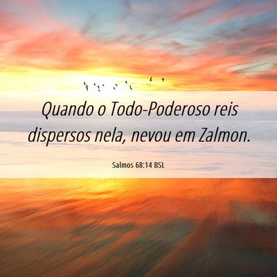 Picture 06 - Salmos 68:14 BSL - Quando o Todo-Poderoso reis dispersos nela, nevou - Bible Verse Picture