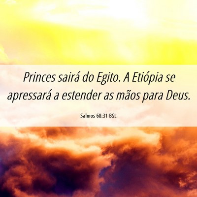 Picture 06 - Salmos 68:31 BSL - Princes sairá do Egito. A Etiópia se apressará - Bible Verse Picture