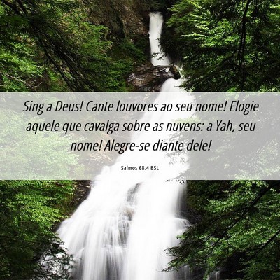 Picture 06 - Salmos 68:4 BSL - Sing a Deus! Cante louvores ao seu nome! Elogie - Bible Verse Picture