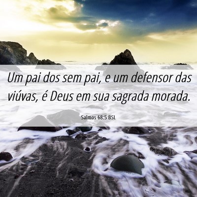 Picture 06 - Salmos 68:5 BSL - Um pai dos sem pai, e um defensor das viúvas, é - Bible Verse Picture