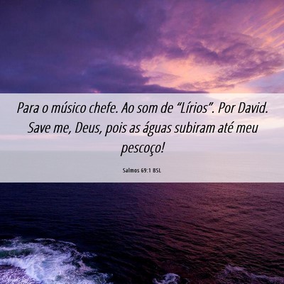 Picture 06 - Salmos 69:1 BSL - Para o músico chefe. Ao som de “Lírios”. - Bible Verse Picture