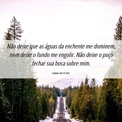 Picture 06 - Salmos 69:15 BSL - Não deixe que as águas da enchente me dominem, - Bible Verse Picture