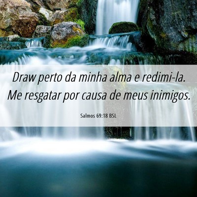 Picture 06 - Salmos 69:18 BSL - Draw perto da minha alma e redimi-la. Me resgatar - Bible Verse Picture