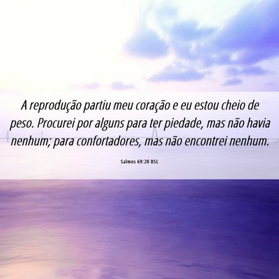 Picture 06 - Salmos 69:20 BSL - A reprodução partiu meu coração e eu estou - Bible Verse Picture