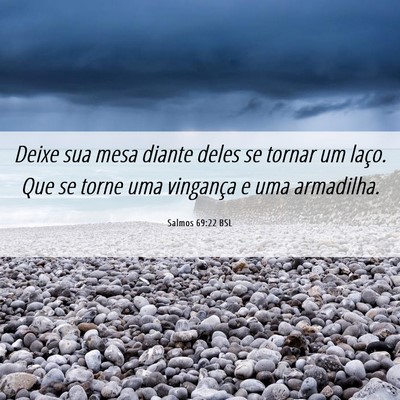 Picture 06 - Salmos 69:22 BSL - Deixe sua mesa diante deles se tornar um laço. - Bible Verse Picture