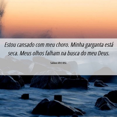 Picture 06 - Salmos 69:3 BSL - Estou cansado com meu choro. Minha garganta está - Bible Verse Picture