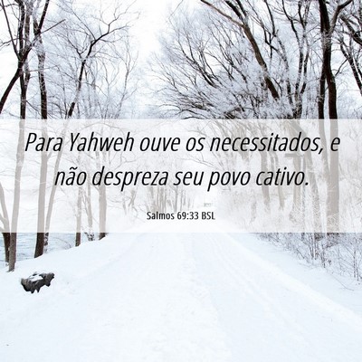 Picture 06 - Salmos 69:33 BSL - Para Yahweh ouve os necessitados, e não despreza - Bible Verse Picture