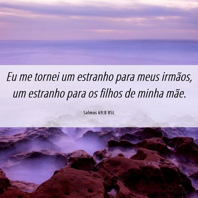 Picture 06 - Salmos 69:8 BSL - Eu me tornei um estranho para meus irmãos, um - Bible Verse Picture