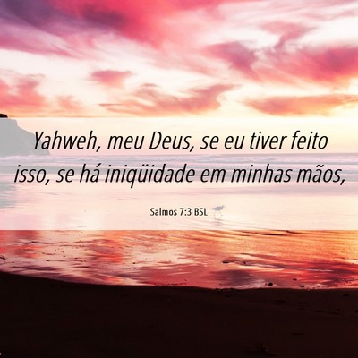 Picture 06 - Salmos 7:3 BSL - Yahweh, meu Deus, se eu tiver feito isso, se há - Bible Verse Picture