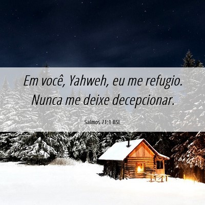 Picture 06 - Salmos 71:1 BSL - Em você, Yahweh, eu me refugio. Nunca me deixe - Bible Verse Picture
