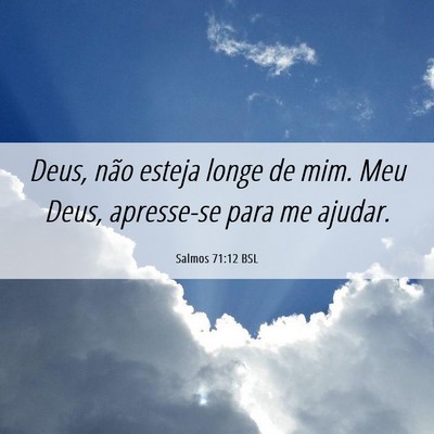 Picture 06 - Salmos 71:12 BSL - Deus, não esteja longe de mim. Meu Deus, - Bible Verse Picture