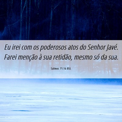 Picture 06 - Salmos 71:16 BSL - Eu irei com os poderosos atos do Senhor Javé. - Bible Verse Picture
