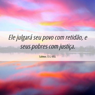 Picture 06 - Salmos 72:2 BSL - Ele julgará seu povo com retidão, e seus pobres - Bible Verse Picture