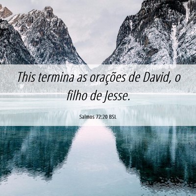 Picture 06 - Salmos 72:20 BSL - This termina as orações de David, o filho de - Bible Verse Picture