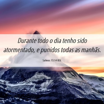 Picture 06 - Salmos 73:14 BSL - Durante todo o dia tenho sido atormentado, e - Bible Verse Picture