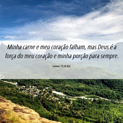 Picture 06 - Salmos 73:26 BSL - Minha carne e meu coração falham, mas Deus é a - Bible Verse Picture