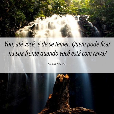 Picture 06 - Salmos 76:7 BSL - You, até você, é de se temer. Quem pode ficar - Bible Verse Picture