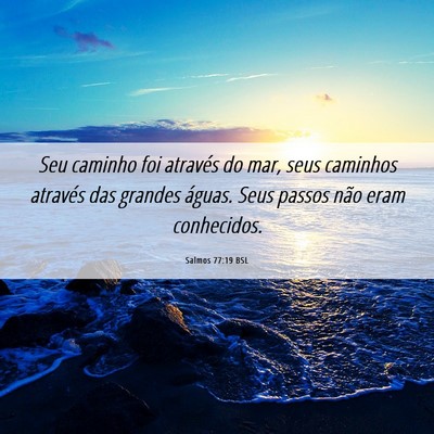 Picture 06 - Salmos 77:19 BSL - Seu caminho foi através do mar, seus caminhos - Bible Verse Picture