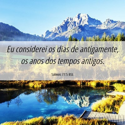 Picture 06 - Salmos 77:5 BSL - Eu considerei os dias de antigamente, os anos dos - Bible Verse Picture