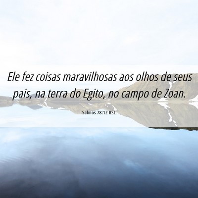 Picture 06 - Salmos 78:12 BSL - Ele fez coisas maravilhosas aos olhos de seus - Bible Verse Picture