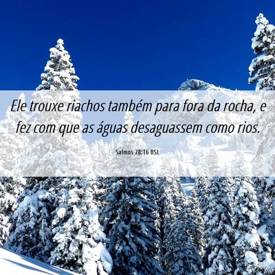 Picture 06 - Salmos 78:16 BSL - Ele trouxe riachos também para fora da rocha, e - Bible Verse Picture