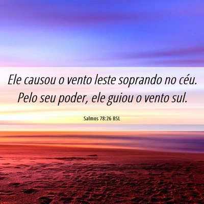Picture 06 - Salmos 78:26 BSL - Ele causou o vento leste soprando no céu. Pelo - Bible Verse Picture