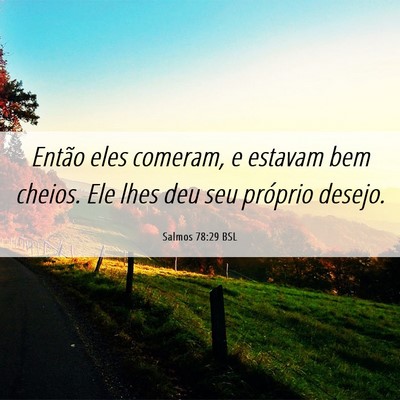 Picture 06 - Salmos 78:29 BSL - Então eles comeram, e estavam bem cheios. Ele - Bible Verse Picture
