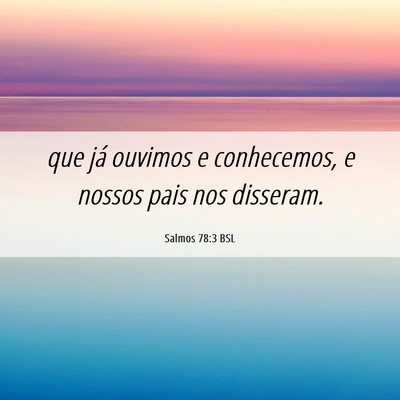 Picture 06 - Salmos 78:3 BSL - que já ouvimos e conhecemos, e nossos pais nos - Bible Verse Picture