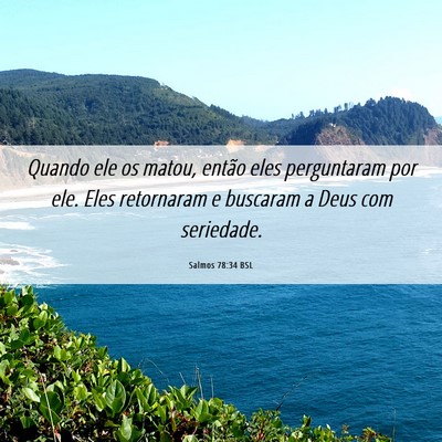 Picture 06 - Salmos 78:34 BSL - Quando ele os matou, então eles perguntaram por - Bible Verse Picture
