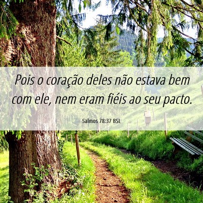 Picture 06 - Salmos 78:37 BSL - Pois o coração deles não estava bem com ele, - Bible Verse Picture