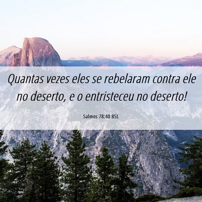 Picture 06 - Salmos 78:40 BSL - Quantas vezes eles se rebelaram contra ele no - Bible Verse Picture