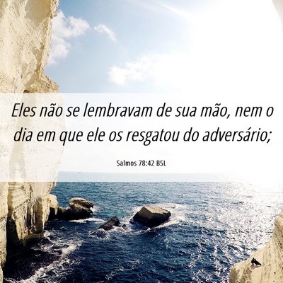 Picture 06 - Salmos 78:42 BSL - Eles não se lembravam de sua mão, nem o dia em - Bible Verse Picture