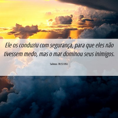 Picture 06 - Salmos 78:53 BSL - Ele os conduziu com segurança, para que eles - Bible Verse Picture