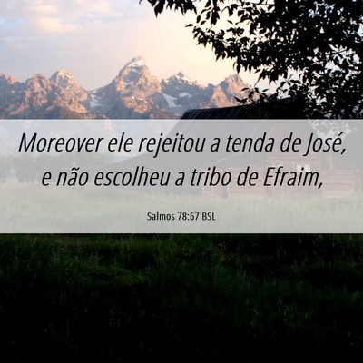 Picture 06 - Salmos 78:67 BSL - Moreover ele rejeitou a tenda de José, e não - Bible Verse Picture