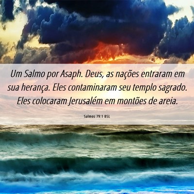 Picture 06 - Salmos 79:1 BSL - Um Salmo por Asaph. Deus, as nações entraram em - Bible Verse Picture