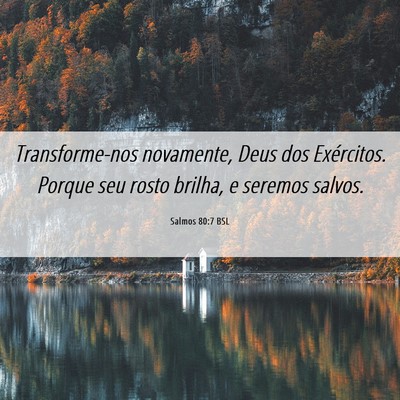 Picture 06 - Salmos 80:7 BSL - Transforme-nos novamente, Deus dos Exércitos. - Bible Verse Picture