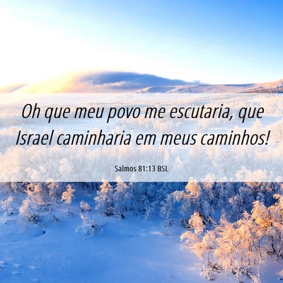 Picture 06 - Salmos 81:13 BSL - Oh que meu povo me escutaria, que Israel - Bible Verse Picture