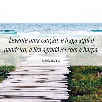 Picture 06 - Salmos 81:2 BSL - Levante uma canção, e traga aqui o pandeiro, a - Bible Verse Picture