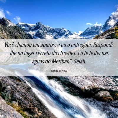 Picture 06 - Salmos 81:7 BSL - Você chamou em apuros, e eu o entreguei. - Bible Verse Picture